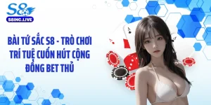 Bài Tứ Sắc S8 - Trò Chơi Trí Tuệ Cuốn Hút Cộng Đồng Bet Thủ
