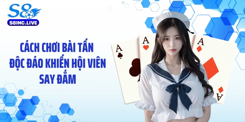 Cách chơi bài Tấn độc đáo khiến hội viên say đắm