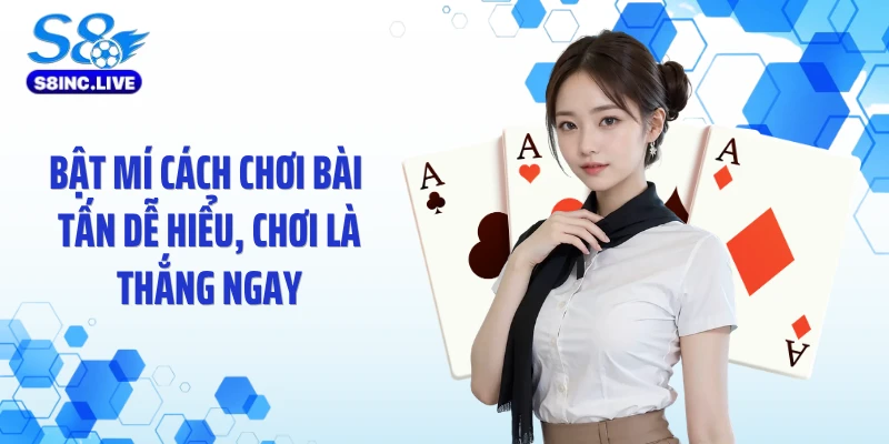 Bật Mí Cách Chơi Bài Tấn Dễ Hiểu, Chơi Là Thắng Ngay