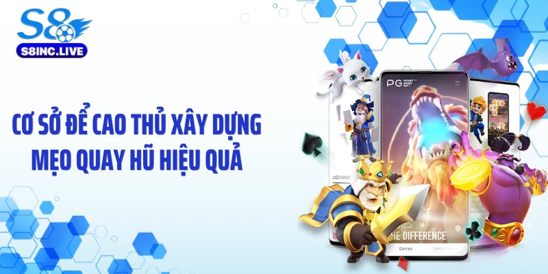 Cơ sở để cao thủ xây dựng mẹo quay hũ hiệu quả