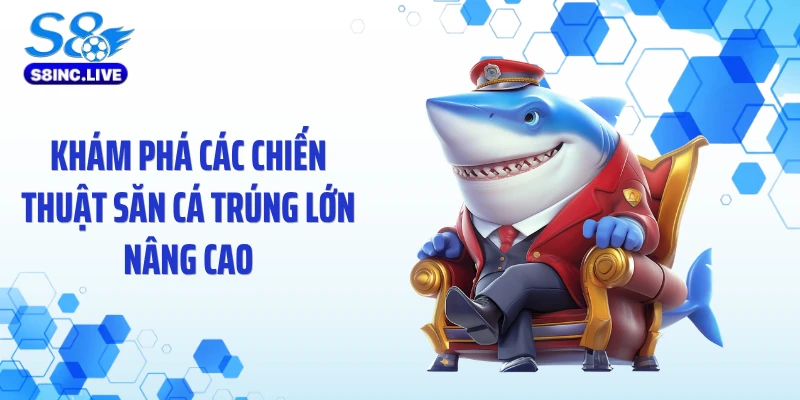 Khám phá các chiến thuật săn cá trúng lớn nâng cao