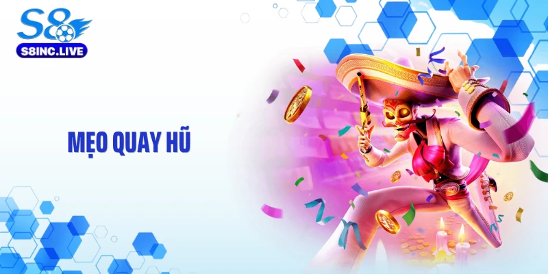 Mẹo Quay Hũ S8 - Cao Thủ Bật Mí Cách Săn Jackpot Cực Nhanh
