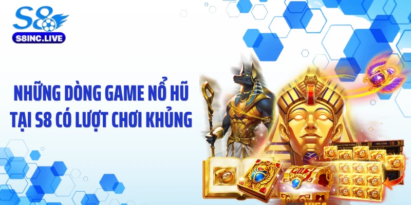 Những dòng game nổ hũ tại S8 có lượt chơi khủng