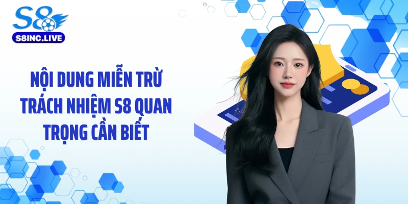 Nội dung miễn trừ trách nhiệm S8 quan trọng cần biết