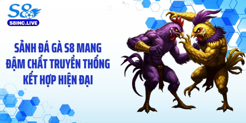 Sảnh đá gà S8 mang đậm chất truyền thống kết hợp hiện đại