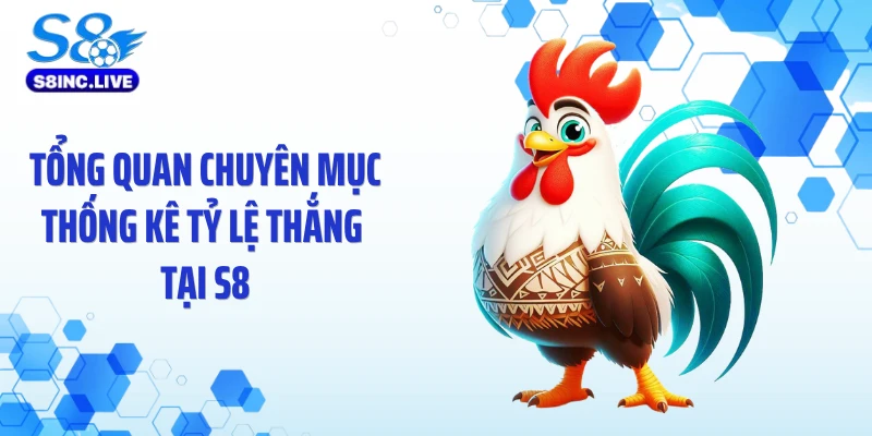 Tổng quan chuyên mục thống kê tỷ lệ thắng tại S8