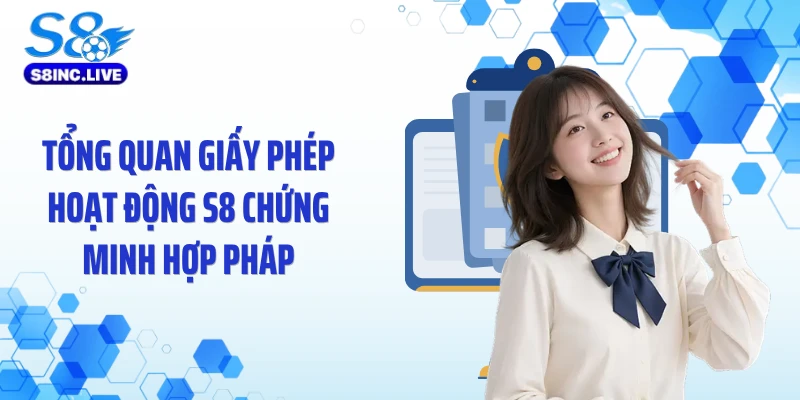 Tổng quan giấy phép hoạt động S8 chứng minh hợp pháp