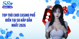 Top Trò Chơi Casino Phổ Biến Tại S8 Hấp Dẫn Nhất 2026