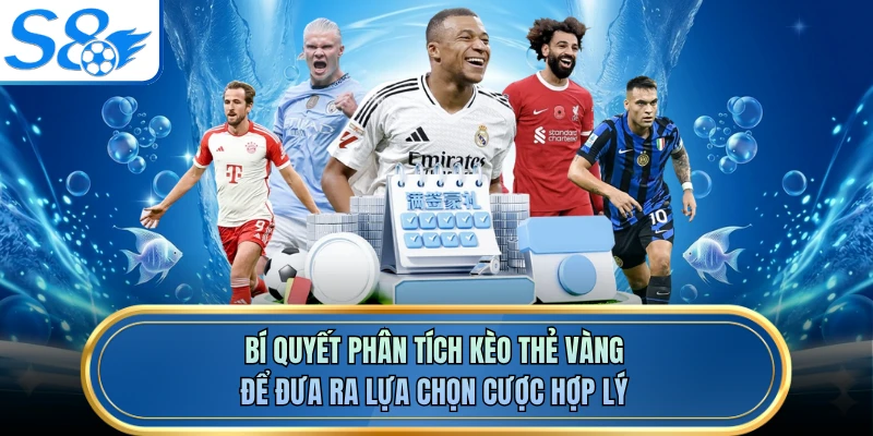 Bí quyết phân tích kèo thẻ vàng để đưa ra lựa chọn cược hợp lý