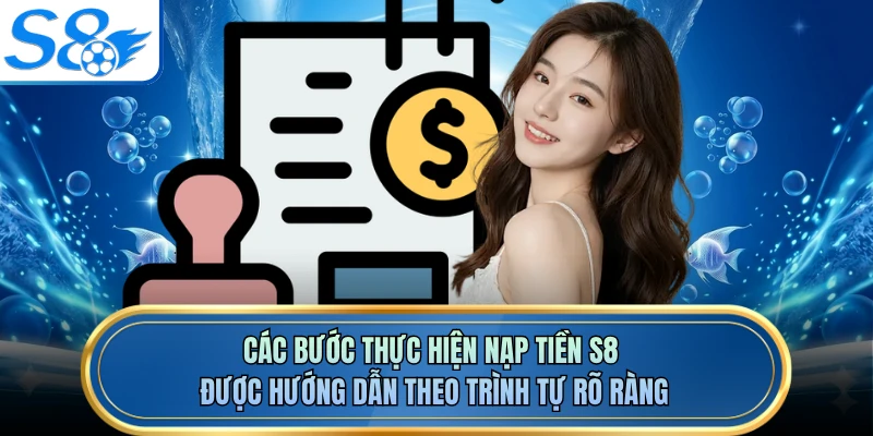 Các bước thực hiện nạp tiền S8 được hướng dẫn theo trình tự rõ ràng