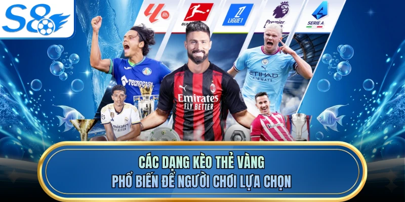 Các dạng kèo thẻ vàng phổ biến để người chơi lựa chọn