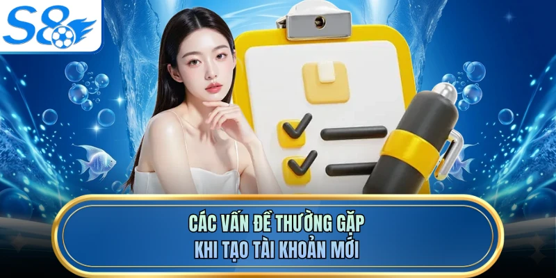 Các vấn đề thường gặp khi tạo tài khoản mới 