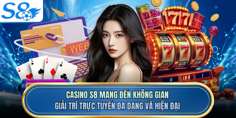 Casino S8 mang đến không gian giải trí trực tuyến đa dạng và hiện đại