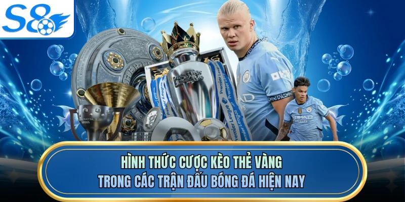 Hình thức cược kèo thẻ vàng trong các trận đấu bóng đá hiện nay