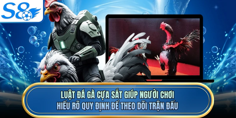 Luật đá gà cựa sắt giúp người chơi hiểu rõ quy định để theo dõi trận đấu