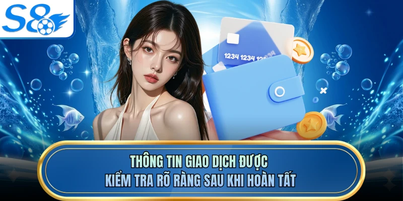 Thông tin giao dịch được kiểm tra rõ ràng sau khi hoàn tất