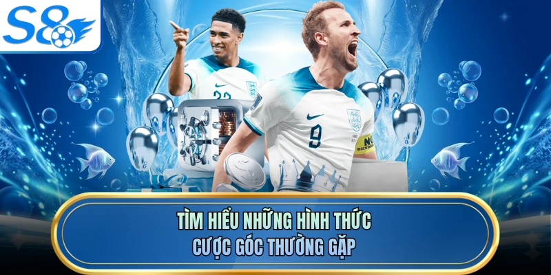 Tìm hiểu những hình thức cược góc thường gặp