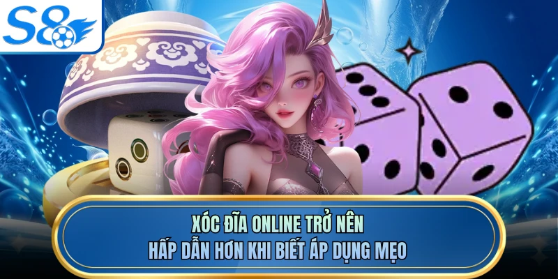 Xóc Đĩa Online trở nên hấp dẫn hơn khi biết áp dụng mẹo